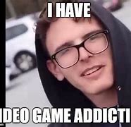 Image result for Addicted to Game Meme