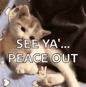 Image result for Peace Out Work Meme