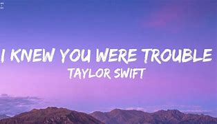 Image result for اهنگ I Knew You Were Trouble
