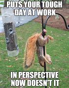 Image result for Tough Work Day Meme