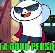Image result for I'm a Good Person Meme