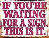 Image result for If You're Waiting for a Sign