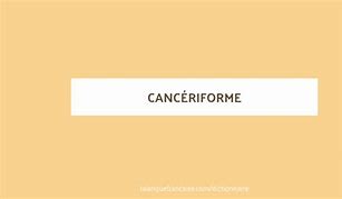 Image result for canceriforme
