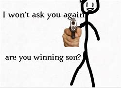 Image result for Are You Winning Son Gun Meme