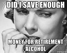 Image result for Close to Retirement Meme