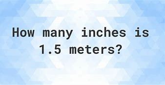Image result for 1.5 Meters to Inches