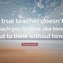 Image result for True Teachers Quote