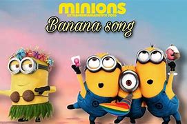 Image result for Minions Banana Song Effects