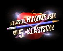 Image result for czy_jesteś_mądrzejszy_od_5 klasisty