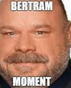 Image result for Bertram Meme