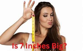 Image result for Is 7 Inches Considered Big