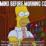 Image result for Need Morning Coffee Meme