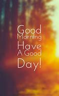 Image result for Morning Have a Good Day