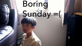 Image result for Boring Sunday