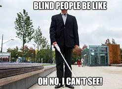 Image result for Blind Man Looking Up Meme