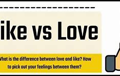 Image result for Difference Between Like and Love