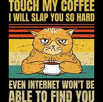 Image result for If You Touch My Coffee