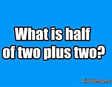 Image result for What Is Half of Two Plus Two
