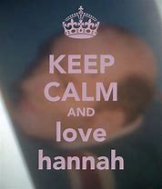 Image result for Keep Calm and Love Hannah