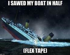 Image result for Flex Tape Titanic Meme