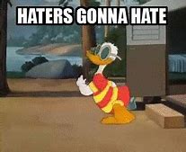 Image result for Haters Going to Hate Meme