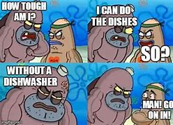 Image result for My Dishwasher Is Broken Meme