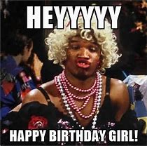 Image result for Birthday Day Girl Meme