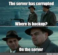 Image result for Backup Server Meme