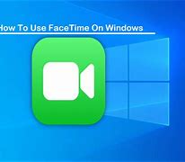 Image result for How to Download FaceTime App On Windows 10