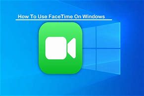 Image result for Can I Use FaceTime On PC