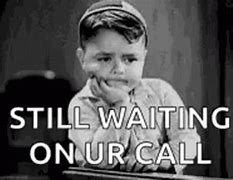 Image result for Waiting for Your Call Meme