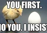 Image result for Chicken or Egg Meme