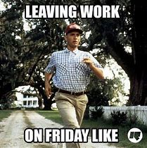 Image result for Leaving Work On Friday Meme