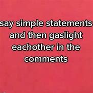 Image result for This Iscalled Gas Lighting Meme