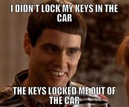 Image result for You Forgot Your Keys Meme