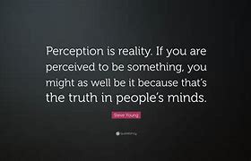 Image result for Perception vs Reality Quotes