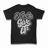 Image result for Never Give Up Shirt Fly