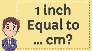 Image result for 1 Inch Is Equal to Cm