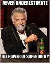 Image result for Superiority Memes