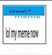 Image result for OK to Steal My Meme