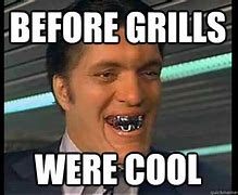 Image result for Grill Teeth Meme