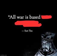 Image result for Sun Tzu All Warfare Is Based Meme