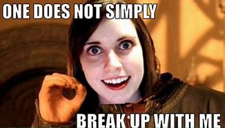 Image result for Overly Attached Girlfriend Meme Shirt