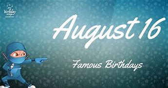 Image result for August 16 Birthdays