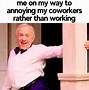 Image result for Annoying Work Colleague Meme