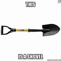 Image result for Broken Shovel Meme