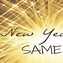 Image result for New Year Same Me