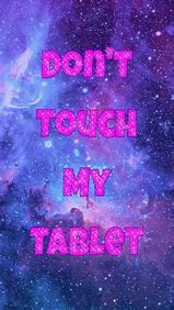 Image result for Don't Touch My Tablet Wallpaper Cute