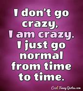 Image result for Crazy People Sayings