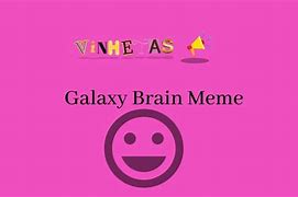 Image result for Galaxy Brain Meme 10 Hours